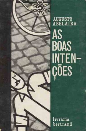 As boas intenções : romance / Augusto Abelaira 1ª Edição