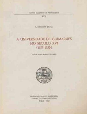 A Universidade de Guimarães no século XVI : 1537-1550 / A. Moreira de Sá ; pref. Robert Ricard