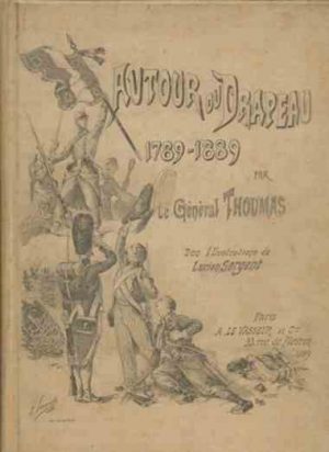 AUTOUR DU DRAPEAU - 1789-1889 [E.O] - Campagnes de l'Armée française depuis cent ans. 200 illustrations par Lucien SERGENT.