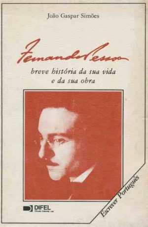 Fernando Pessoa : breve história da sua vida e da sua obra