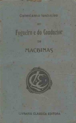 Catecismo technico do fogueiro e do conductor de machinas