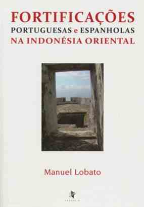 Fortificações portuguesas e espanholas na Indonésia Oriental / Manuel Lobato (Lobato, Manuel)