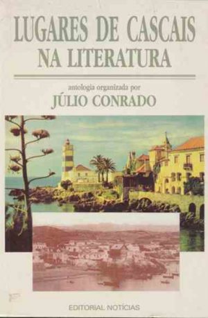 Lugares de Cascais na literatura / selec. dos textos e introd. Júlio Conrado