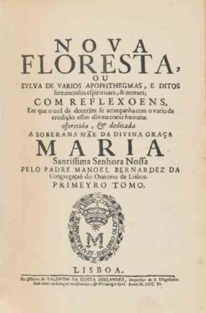 Obras Completas do Padre Manuel Bernardes / NOVA FLORESTA ou Sylva de varios apophthegmas e ditos sentenciosos espirituais & moraes com reflexoens 15.vols.