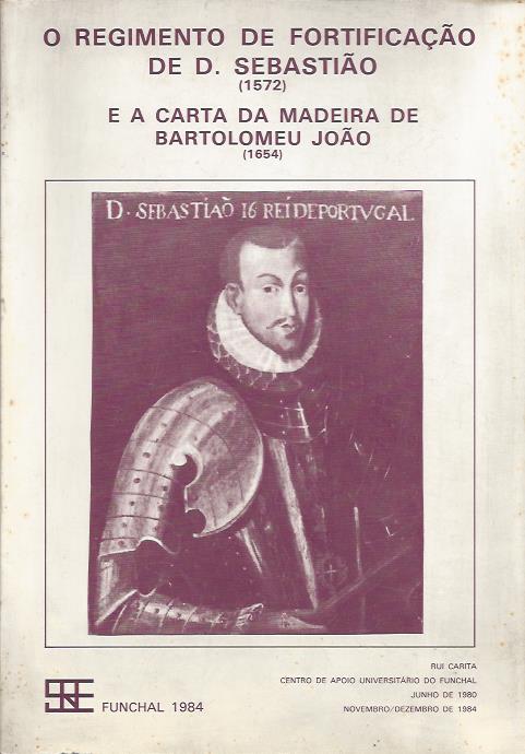 O REGIMENTO DE FORTIFICAÇÃO DE D. SEBASTIÃO E A CARTA DA MADEIRA DE BARTOLOMEU JOÃO