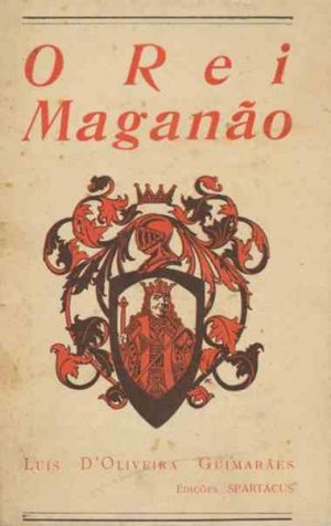 O rei maganão : subsídios para a hitória duma rialeza morta e duma república viva / Luis d'Oliveira Guimaräes