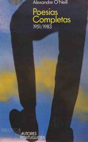 Poesias completas, 1951-1983 / Alexandre O'Neil ; pref. Clara Rocha