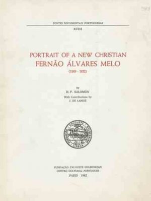Portrait of a new christian Fernão Álvares Melo : 1569-1632 / by H. P. Salomon ; with contributions by J. de Lange ; prefatory remarks by José V. de Pina Martins