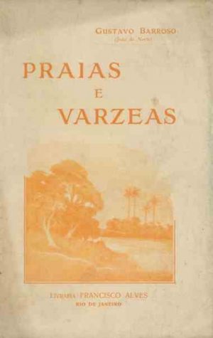 Praias e várzeas ; Gustavo Barroso ilustrações de Alfredo de Moraes