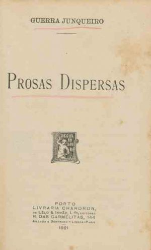 Prosas dispersas / Guerra Junqueiro /Primeira edição colectiva de várias prosas dispersas de Guerra Junqueiro