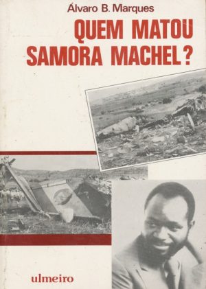 Quem matou Samora Machel? / Álvaro B. Marques