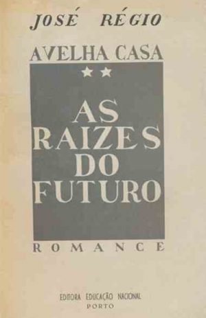 A velha casa : as raízes do futuro : romance / José Régio  1ª Edição