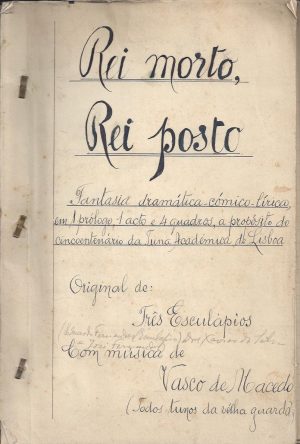REI MORTO, REI POSTO - Fantasia dramática cómico-lírico, e, 1 prólogo, 1 acto e 4 quadros, a propósito do cincoentenário da Tuna Académica de Lisboa