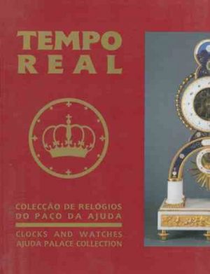 Tempo real : colecção de relógios do Paço da Ajuda Clocks and watches Ajuda Palace collection / invest., planificação e textos Maria Isabel Braga Abecasis, Maria Manuela d'Oliveira Martins, Maria do Carmo Rebello de Andrade ; coord. Isabel da Silveira God