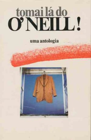 Tomai lá do O'Neill! : uma antologia / Alexandre O'Neill ; selecção de poemas e pref. António Tabucchi ; il. Alexandre Delgado O'Neill