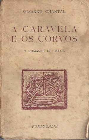 A CARAVELA E OS CORVOS  - O ROMANCE DE LISBOA