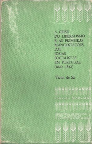 A crise do liberalismo e as primeiras manifestaçôes das ideias  socialistas em portugal (1820-1852)