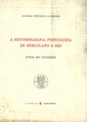 A historiografia portuguesa de Herculano a 1950 : actas do colóquio