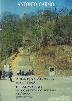 A IGREJA CATÓLICA NA CHINA E EM MACAU NO CONTEXTO DO SUDESTE ASIÁTICO QUE FUTURO ?