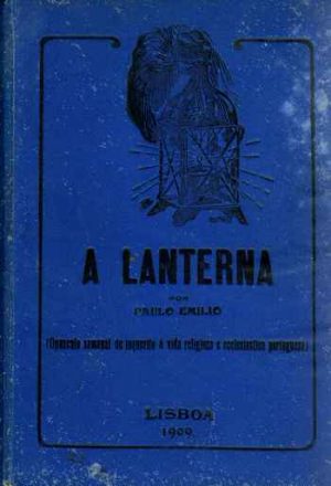 A lanterna : opusculo semanal de inquérito à vida religiosa e ecclesiastica portugueza
