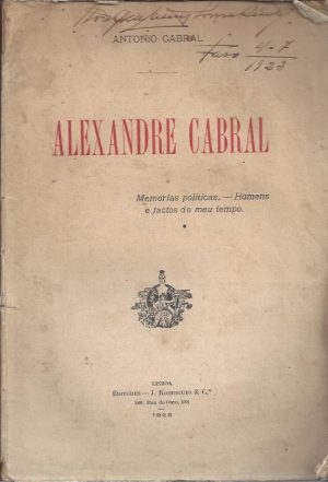 ALEXANDRE CABRAL - MEMÓRIAS POLÍTICAS - HOMENS E FACTOS DO MEU TEMPO