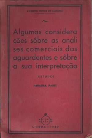ALGUMAS CONSIDERAÇÕES SOBRE AS ANÁLISES COMERCIAIS DAS AGUARDENTES E SÔBRE A SUA INTERPRETAÇÃO ( ESTUDOS ) PRIMEIRA PARTE