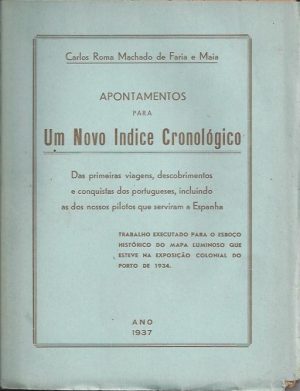 APONTAMENTOS PARA UM NOVO INDICE CRONOLÓGICO DAS PRIMEIRAS VIAGENS, DESCOBRIMENTOS E CONQUISTAS DOS PORTUGUESES, INCLUINDO A DOS NOSSOS PILOTOS QUE SERVIRAM A ESPANHA