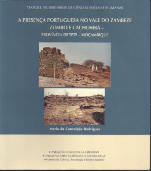 A PRESENÇA PORTUGUESA NO VALE DO ZAMBEZE - ZUMBO E CACHOMBA - PROVÍNCIA DE TETE - MOÇAMBIQUE