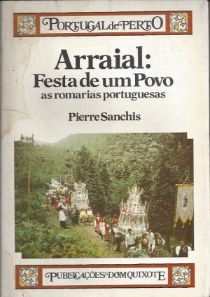 ARRAIAL : FESTA DE UM POVO AS ROMARIAS PORTUGUESAS