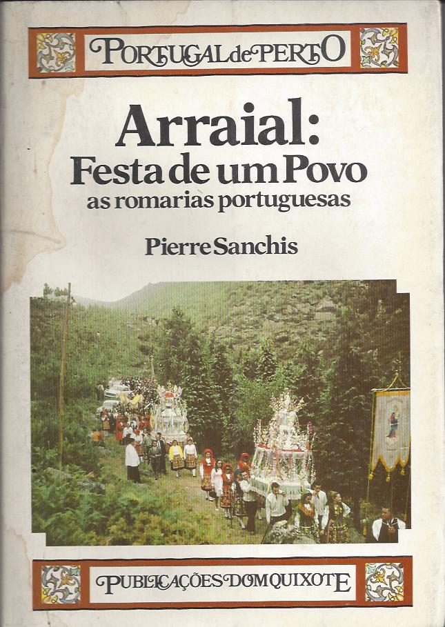 ARRAIAL : FESTA DE UM POVO AS ROMARIAS PORTUGUESAS