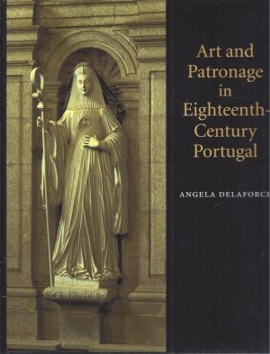 ART AND PATRONAGE IN EIGHTEENTH-CENTURY PORTUGAL