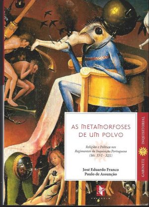AS METAMORFOSES DE UM POLVO - RELIGIÃO E POLÍTICA NOS REGIMENTOS DA INQUISIÇÃO PORTUGUESA ( SÉC. XVI - XIX )
