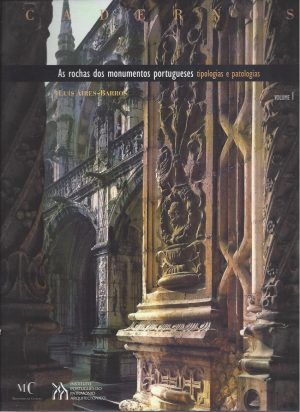 AS ROCHAS DOS MONUMENTOS PORTUGUESES - TIPOLOGIAS E PATOLOGIAS - VOLUME I