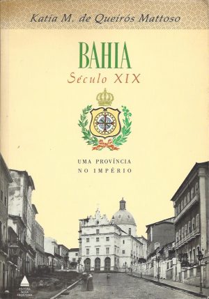 BAHIA SÉCULO XIX UMA PROVÍNCIA DO IMPÉRIO