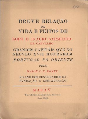 BREVE RELAÇÃO DA VIDA E FEITOS DE LOPO E INÁCIO SARMENTO DE CARVALHO - GRANDES CAPITÃES QUE NO SÉCULO XVII HONRARAM PORTUGAL NO ORIENTE