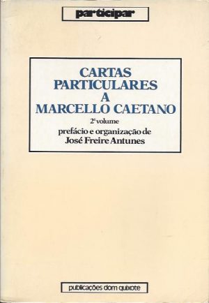 CARTAS PARTICULARES A MARCELO CAETANO : 1968-1974 - VOLUMES 1º E 2º / ORG. E PREF. JOSÉ FREIRE ANTUNES - PUBLICAÇÕES DOM QUIXOTE 1985