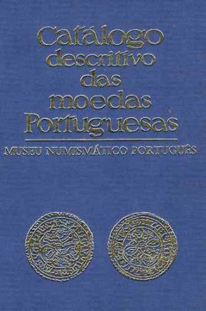 Catálogo descritivo das moedas portuguesas : Museu Numismático Português (Amaral, Carlos Manuel Almeida do)