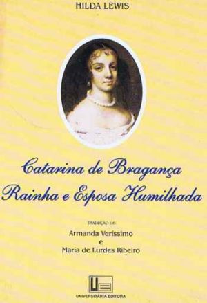Catarina de Bragança rainha e esposa humilhada