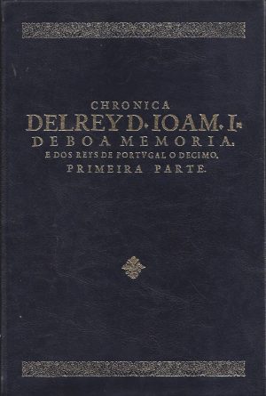 CHRONICA DELREY D. IOAM I DE BOA MEMORIA E DOS REYS DE PORTUGAL O DECIMO 3 VOLUMESR