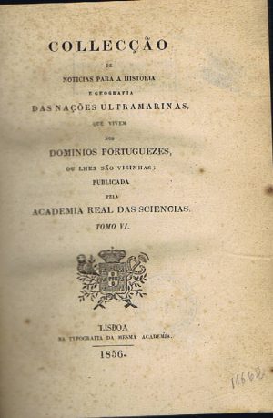 COLLECÇÃO DE NOTÍCIAS PARA A HISTORIA E GEOGRAFIA DAS NAÇÕES ULTRAMARINAS QUE VIVEM NOS DOMÍNIO PORTUGUESES-  TOMO VI