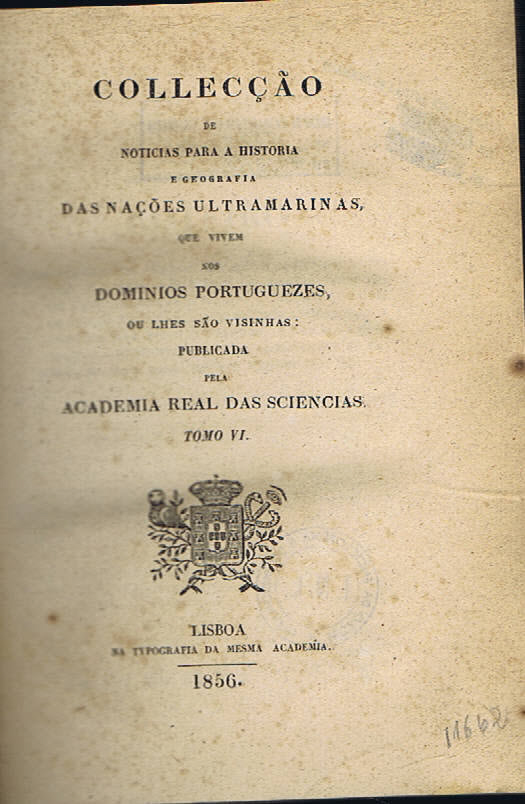 COLLECÇÃO DE NOTÍCIAS PARA A HISTORIA E GEOGRAFIA DAS NAÇÕES ULTRAMARINAS QUE VIVEM NOS DOMÍNIO PORTUGUESES- TOMO VI