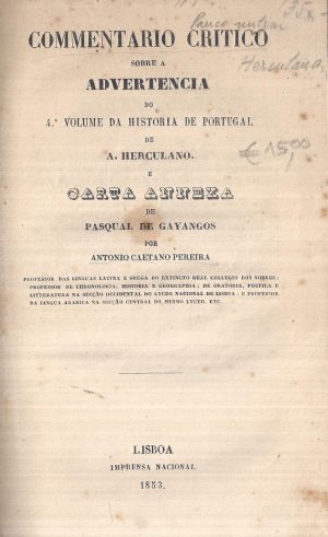 COMMENTÁRIO CRÍTICO SOBRE A ADVERTÊNCIA DO 4º VOLUME DA HISTÓRIA DE PORTUGAL DE ALEXANDRE HERCULANO  E CARTA ANEXA DE PASCUAL DE GAYANGOS