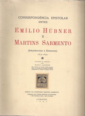 CORRESPONDÊNCIA EPISTOLAR ENTRE EMÍLIO HUBNER E MARTINS SARMENTO