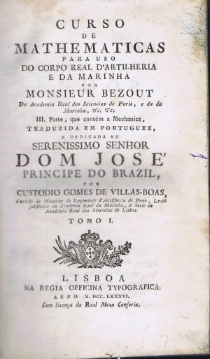 CURSO DE MATHEMATICAS PARA USO DO CORPO REAL DE ARTILHARIA E DA MARINHA - TOMO I
