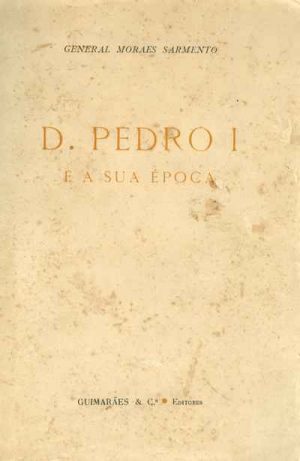 D. Pedro I e a sua época