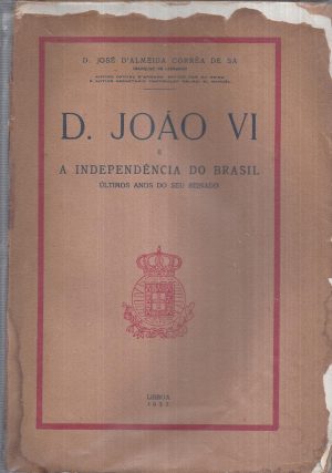 D. JOÃO VI E A INDEPENDÊNCIA DO BRASIL ÚLTIMOS ANOS DO SEU REINADO