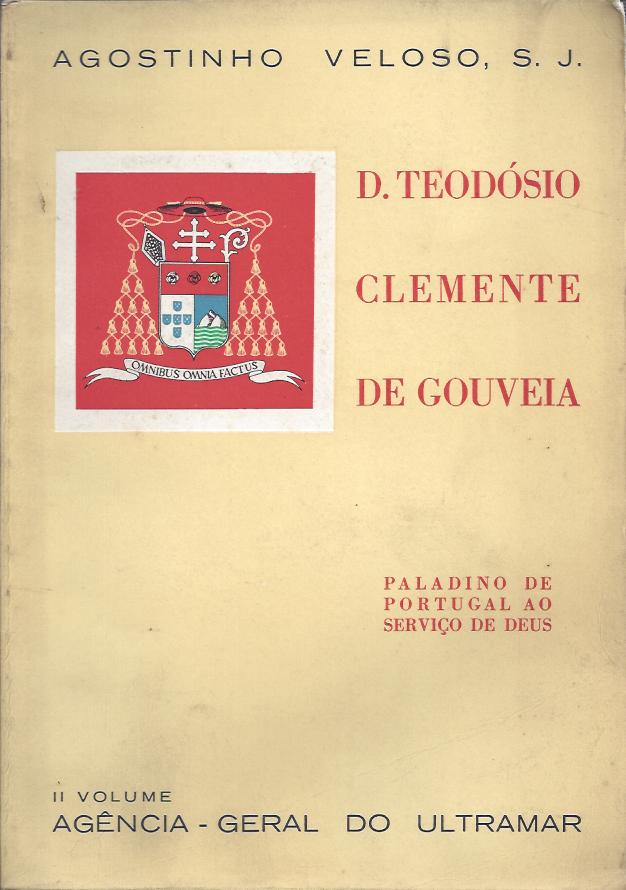 D. TEODÓSIO CLEMENTE DE GOUVEIA - VOLUMES I E II (Agostinho Veloso)