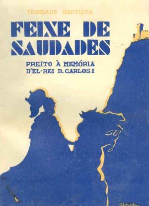 Um feixe de saudades : preito à memória d'El-Rei Dom Carlos I