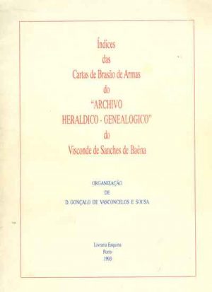 ÍNDICES DAS CARTAS DE BRASÃO DO ARCHIVO HERÁLDICO-GENEALÓGICO DO VISCONDE DE SANCHES DE BAÊNA