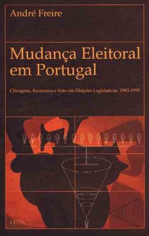 Mudança eleitoral em Portugal : clivagens, economia e voto em eleições legislativas, 1983-1999